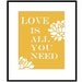 Love Is All You Need - 8x10 Floral Print with Inspirational Quote - Choose Your Colors - Shown in Yellow Orange, Gray, Sky Blue, Pea Green