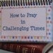 How to Pray in Challenging Times, Spiral-Bound, Laminated Prayer Cards