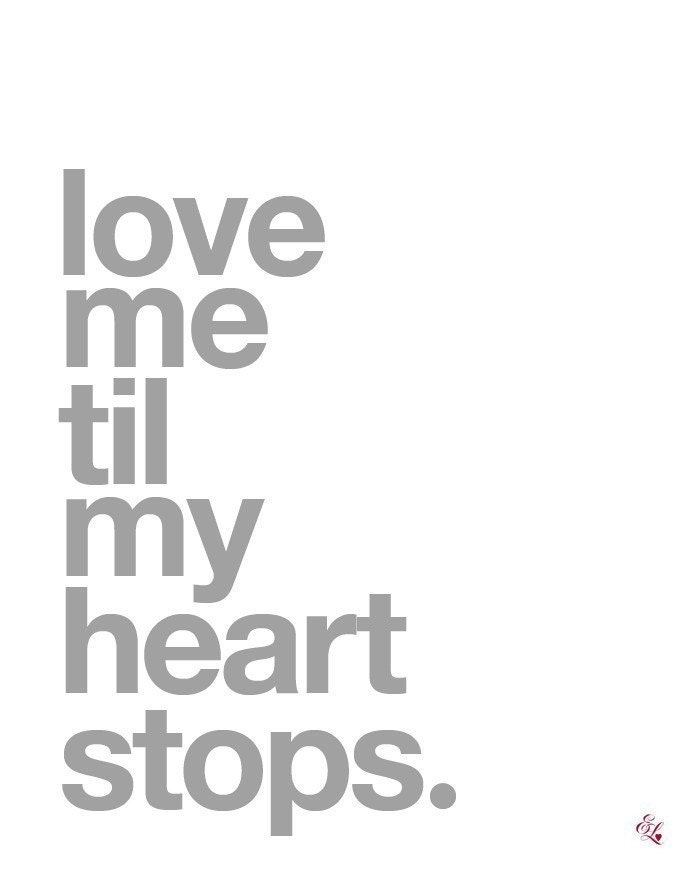 Love Me Til My Heart Stops - 16x20 inches on A2 Modern Art Type Poster (in Gray)