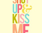 Shut Up and Kiss Me - Deluxe Print in Rainbow Color - 8x10 inch on A4 modern art poster