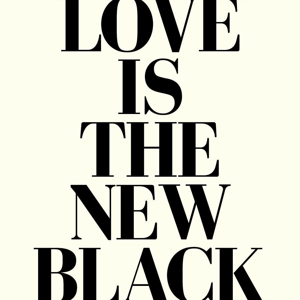 LIMITED EDITION / LOVE IS THE NEW BLACK - Deluxe 8x10 inch print in Light Cream and Black