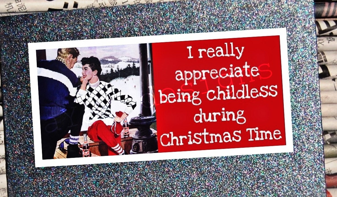 I really appreciate being Childless... - funny xmas greeting card