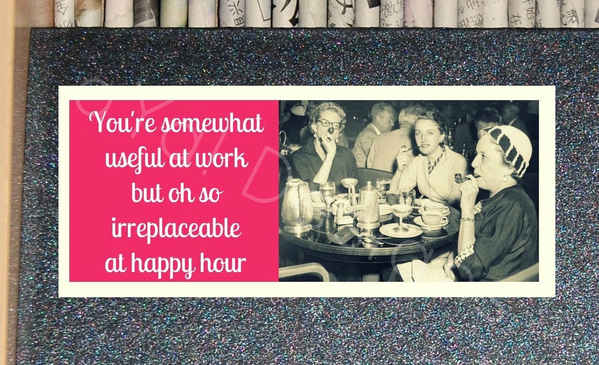 Somewhat usefull at work, happy hour.. Adult humor greeting card