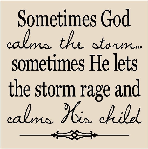 T75- Sometimes God calms the storm...sometimes He lets the storm rage and calms His child 12x12