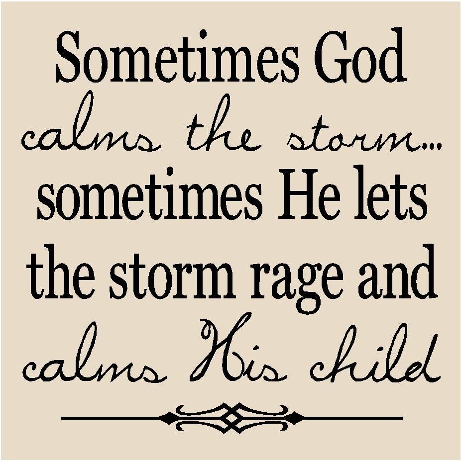 T75- Sometimes God calms the storm...sometimes He lets the storm rage and calms His child 12x12