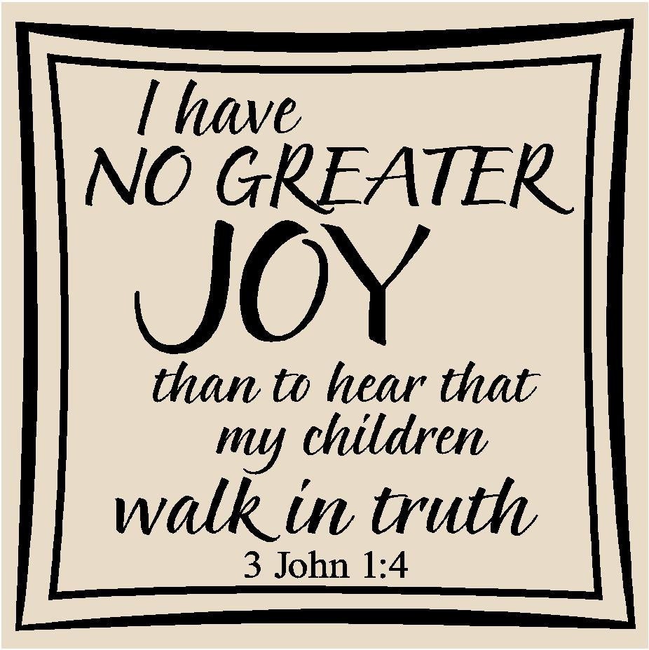 I have no greater joy than to hear that my children walk in truth T80 12x12 vinyl
