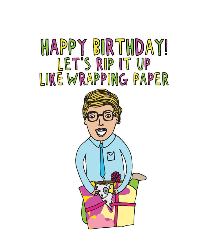 Birthday Card - Happy Birthday Let's Rip It Up Like Wrapping Paper