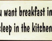 If you want breakfast in bed sleep in the kitchen primitive wood sign