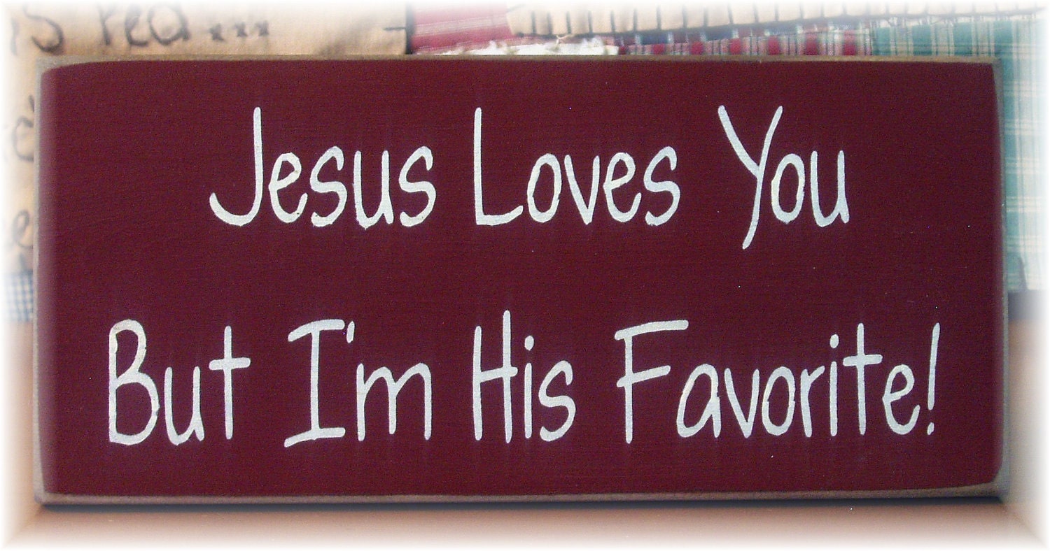 Jesus loves you but I'm his favorite primitive wood sign