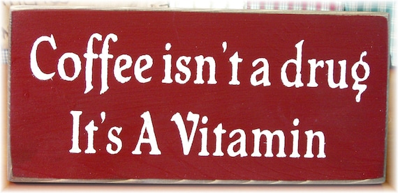 Coffee isn't a drug it's a vitamin primitive wood sign