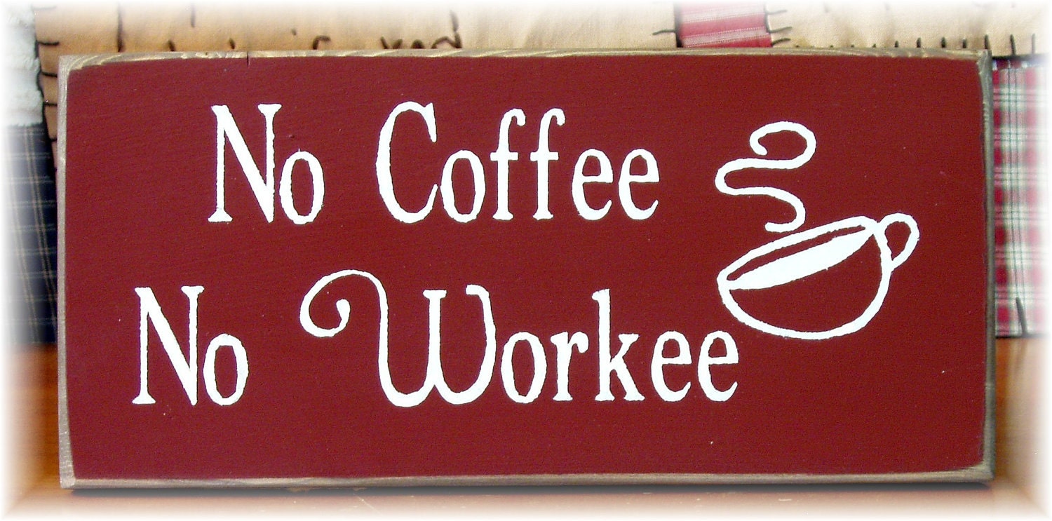 No Coffee No Workee primitive wood sign