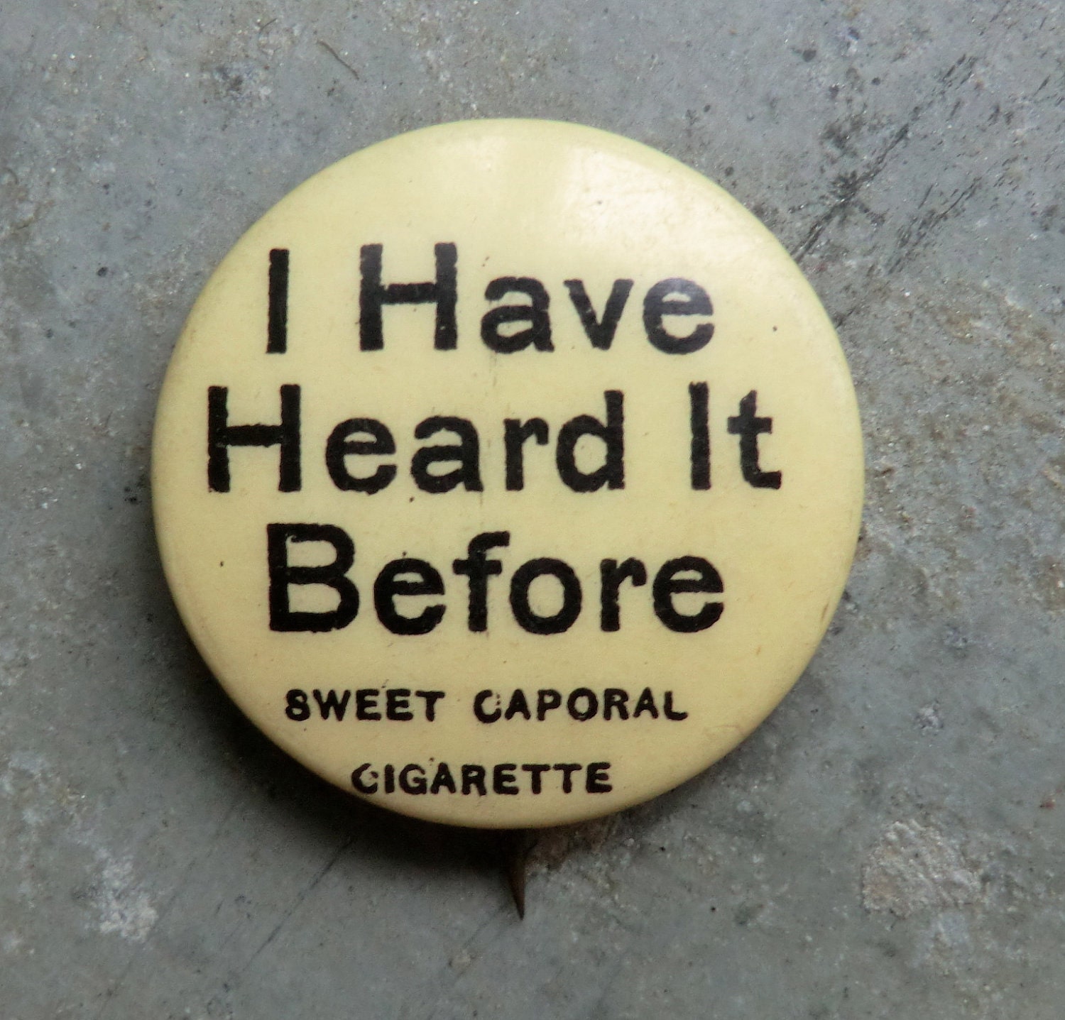 I Have Heard It Before - Antique Celluloid Pin Back Button - Adv for Sweet Caporal Cigarette Button