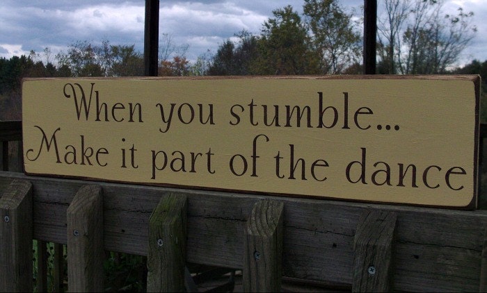 Primitive Wood Sign When You Stumble..Make It Part of the Dance