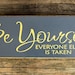 Primitive Wood Sign Be Yourself Everyone Else Is Taken