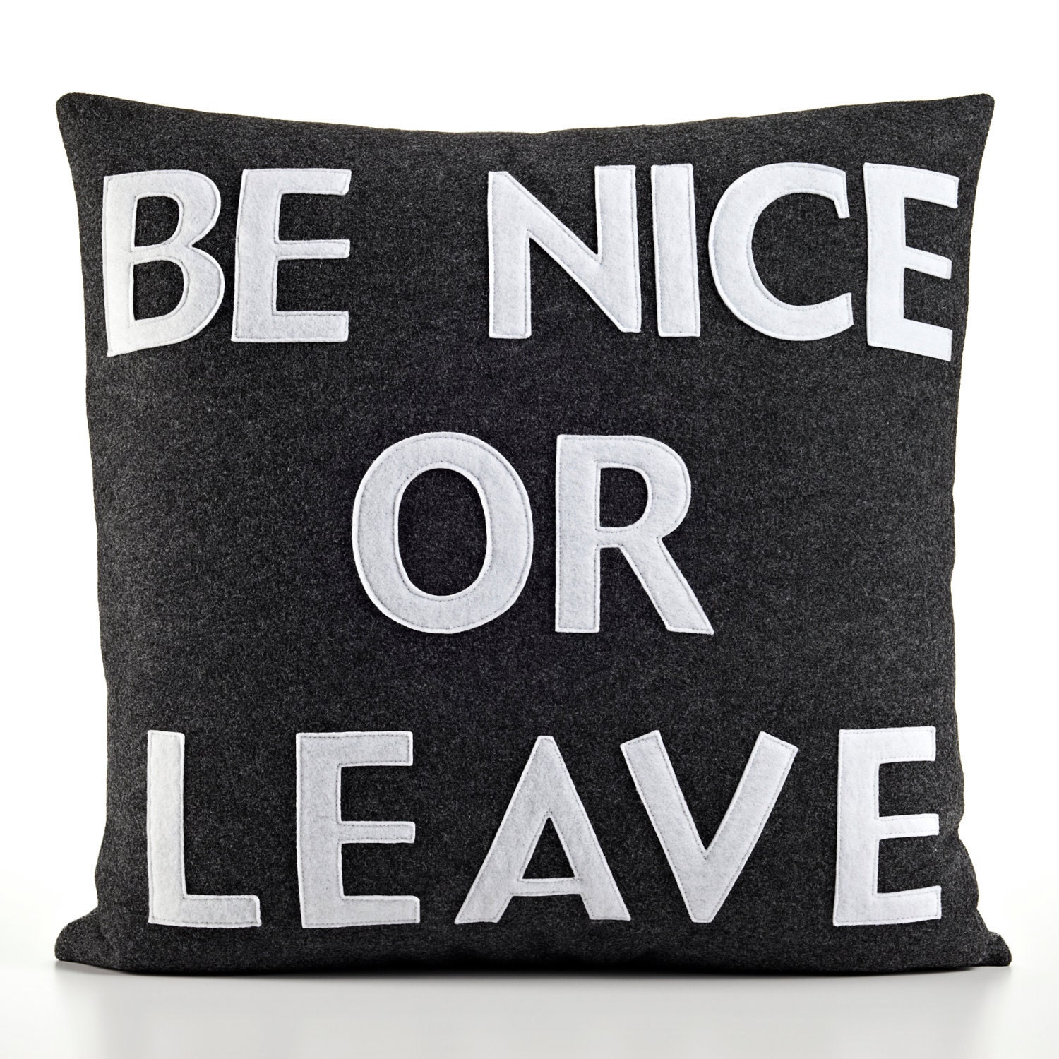 BE NICE or LEAVE -  recycled felt applique pillow 22"x22" - more colors available