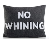 NO WHINING - recycled felt applique pillow 14"x18" - more colors available