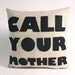 CALL YOUR MOTHER - oatmeal and black- 16 inch recycled felt applique pillow
