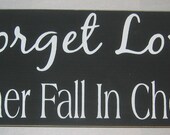 Forget Love I'd Rather Fall In Chocolate, You Pick Color Sign, Decor