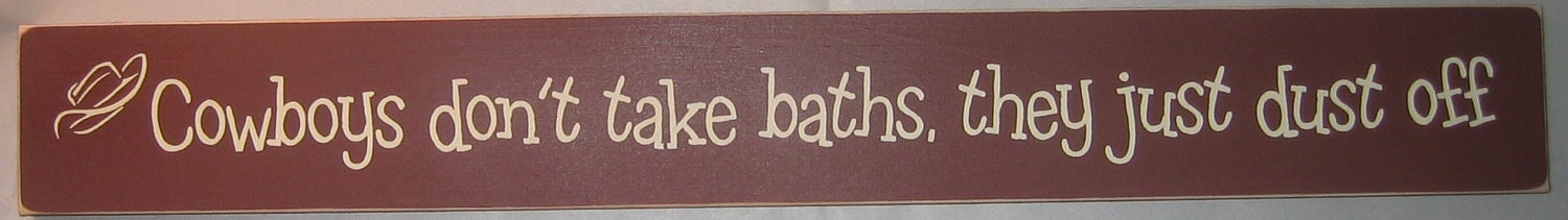 Cowboys don't take baths, Western, Country, Humorous, Men, Boys Decor, Sign