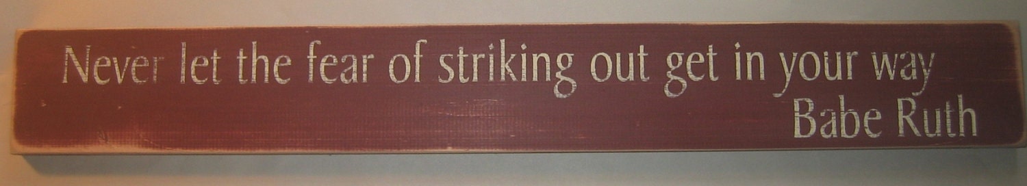 Never let the fear of striking out get in your way, Babe Ruth, Baseball. Sports, You-Pick Color, Distressed, Sign