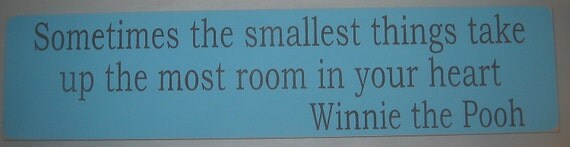 Sometimes the smallest things take up the most room in your heart. You pick color Sign, Decor