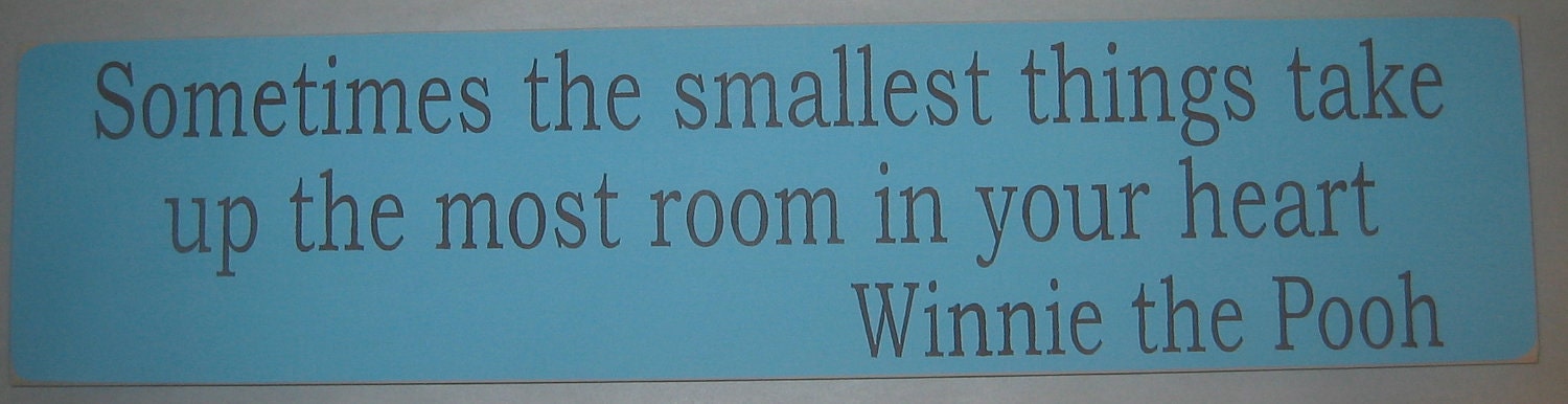 Sometimes the smallest things take up the most room in your heart. You pick color Sign, Decor