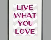 Live What You Love Print  5 x 7