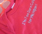 I'm Too Darn Cute for Michigan Red and Gray Ohio State Onesie NB, 6mo, and 12mo.