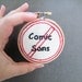 No Comic Sans - Handmade Embroidery Wall Art - MADE TO ORDER