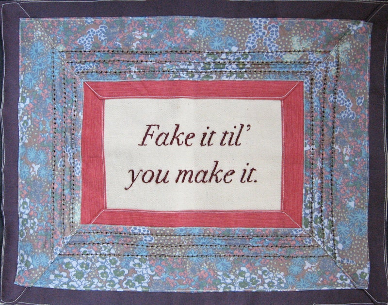 Embroidered Words 'Fake it til' you make it.' 11x14 in unframed