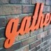 Orange Gather Sign - Wood Wall Decor - Family Room - Kitchen - 28 X 12