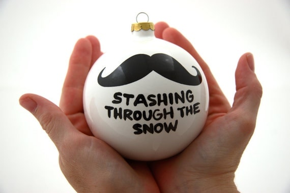 Christmas Ornament Stashing Through The Snow  Ceramic Ball with Mustache Moustache Funny