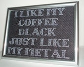 Mindless Self Indulgence Cross Stitch - I Like My Coffee Black Just Like My Metal