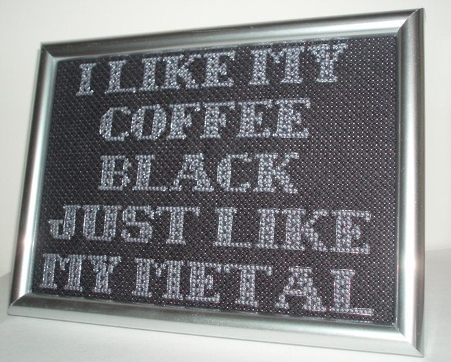 Mindless Self Indulgence Cross Stitch - I Like My Coffee Black Just Like My Metal