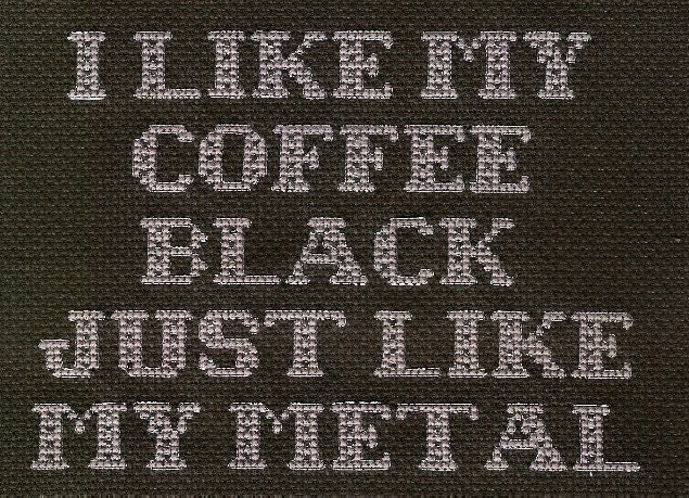 Mindless Self Indulgence Cross Stitch - I Like My Coffee Black Just Like My Metal