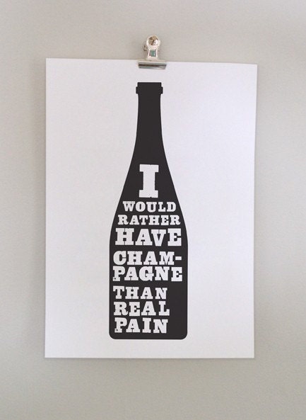I would rather have champagne, print
