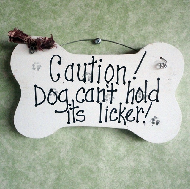 Dog Sign - can't hold its licker