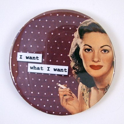 Purse Mirror - I Want What I Want