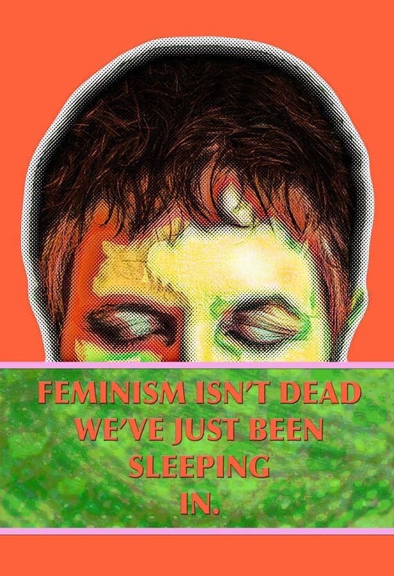 Feminism Isn't Dead