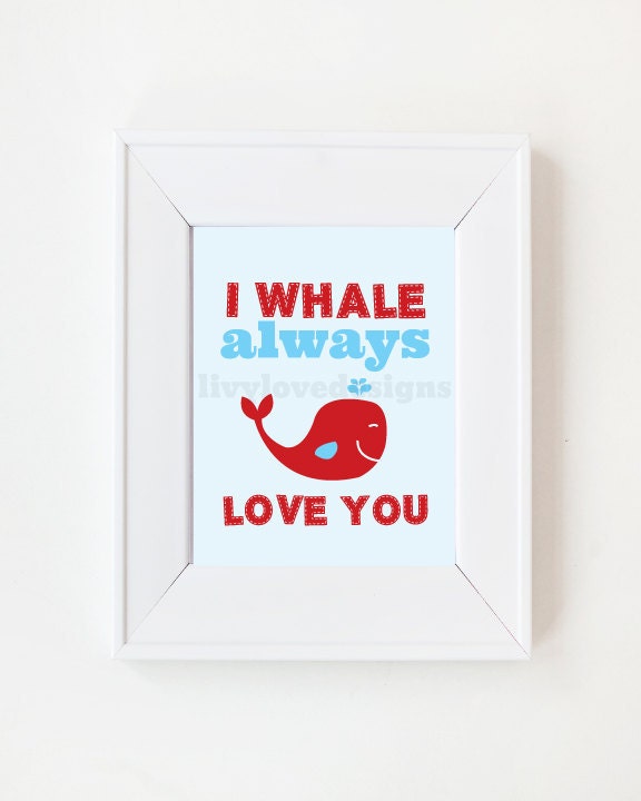 8x10 I whale always love you print