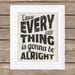 Every Little Things is Gonna Be Alright - Typography Poster - 16x20 Poster