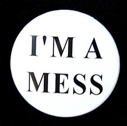 I'm A Mess - Pinback Button Badge 1 1/2 inch