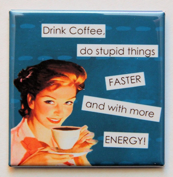 Drink Coffee Do Stupid Things - Magnet 2 inch Square