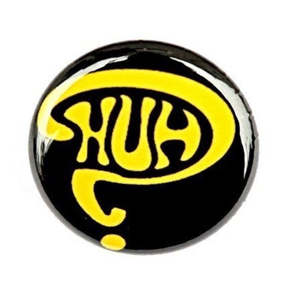 Huh Pinback Button Badge 1 inch by theangryrobot on Etsy