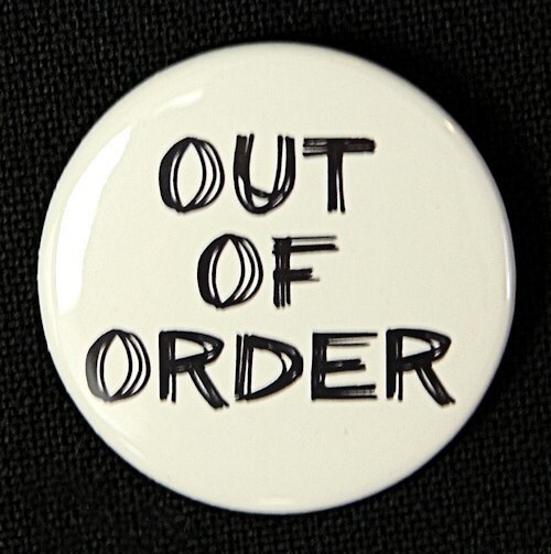 Out Of Order Pinback Button Badge 1 1/2 inch by theangryrobot