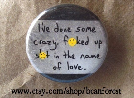 done some CRAZY stuff for love   -mature-