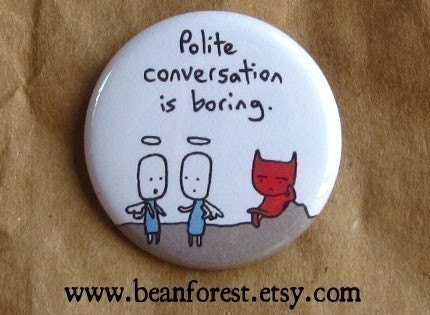 polite conversation is boring - pinback button badge