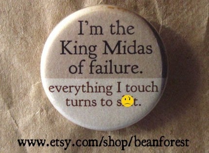 king midas of failure   -mature-