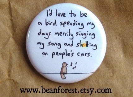 i'd love to be a bird   -mature-  - pinback button badge