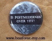 is postmodernism over yet - pinback button badge